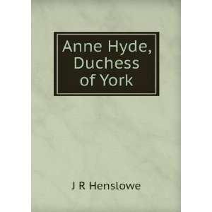  Anne Hyde, Duchess of York J R Henslowe Books