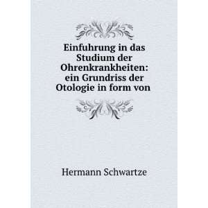    ein Grundriss der Otologie in form von . Hermann Schwartze Books