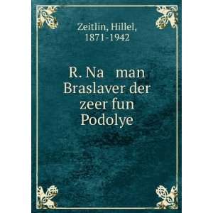   man Braslaver der zeer fun Podolye Hillel, 1871 1942 Zeitlin Books