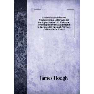  On the . and Practices of the Catholic Church. James Hough Books