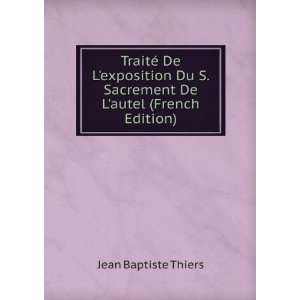   Sacrement De Lautel (French Edition) Jean Baptiste Thiers Books