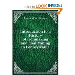   Ironmaking and Coal Mining in Pennsylvania James Moore Swank Books