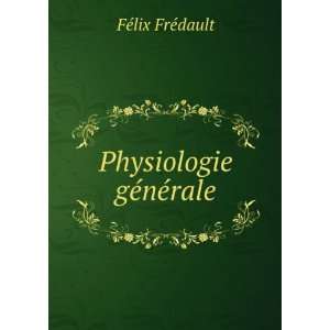  Physiologie gÃ©nÃ©rale FÃ©lix FrÃ©dault Books