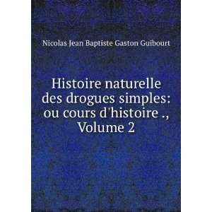   histoire naturelle, Volume 2 Nicolas Jean Baptiste G. Guibourt Books
