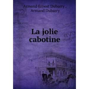    La jolie cabotine Armand Dubarry Armand Ernest Dubarry  Books