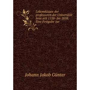   1558  bis 1858 Eine Festgabe zur . Johann Jakob GÃ¼nter Books