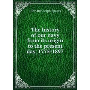   to the present day, 1775 1897: John Randolph Spears:  Books