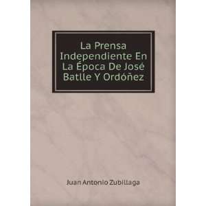   poca De JosÃ© Batlle Y OrdÃ³Ã±ez Juan Antonio Zubillaga Books