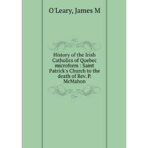   Patricks Church to the death of Rev. P. McMahon James M OLeary