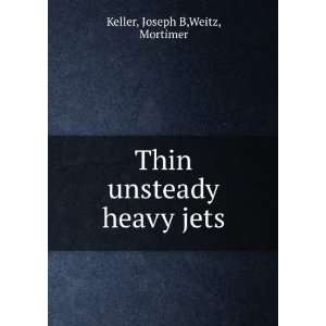  Thin unsteady heavy jets Joseph B,Weitz, Mortimer Keller Books