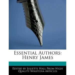   Essential Authors: Henry James (9781241615482): Juliette Hall: Books