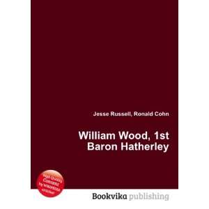  William Wood, 1st Baron Hatherley Ronald Cohn Jesse 