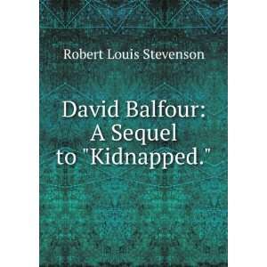   Balfour A Sequel to Kipnapped . . . Robert Louis Stevenson Books