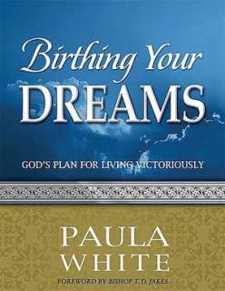   Birthing Your Dreams by Paula White, Nelson, Thomas, Inc.  Paperback