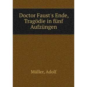  Doctor Fausts Ende, TragÃ¶die in fÃ¼nf AufzÃ¼ngen 