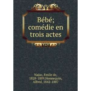 BÃ©bÃ©; comÃ©die en trois actes Emile de, 1828 1889 