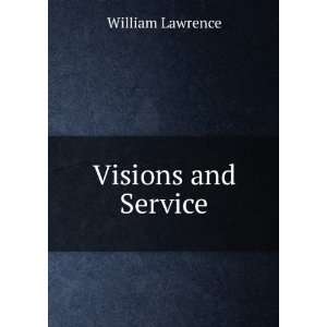  Visions and Service. William Lawrence Books