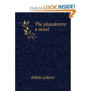  The plunderers a novel Edwin Lefevre Books