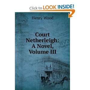  Court Netherleigh A Novel, Volume III Henry Wood Books