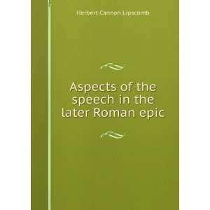   of the speech in the later Roman epic Herbert Cannon Lipscomb Books