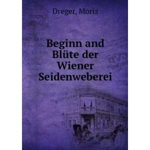  Beginn and BlÃ¼te der Wiener Seidenweberei: Moriz Dreger 