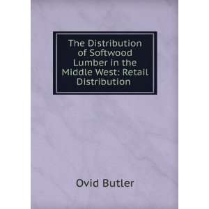   Lumber in the Middle West: Retail Distribution .: Ovid Butler: Books