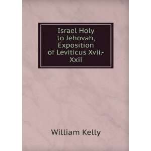  Israel Holy to Jehovah, Exposition of Leviticus Xvii. Xxii 