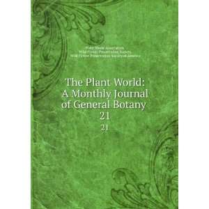  The Plant World: A Monthly Journal of General Botany . 21 
