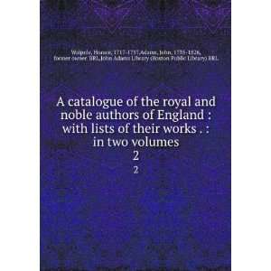 catalogue of the royal and noble authors of England  with lists of 