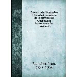 Discours de lhonorable J. Blanchet, secrÃ©taire de la province de 