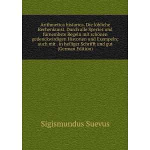  Arithmetica historica. Die lÃ¶bliche Rechenkunst. Durch 