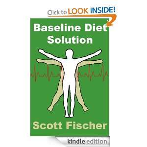 Baseline Diet Solution Scott Fischer  Kindle Store