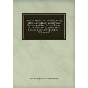   College Experiment Station ., Volume 40 New Jersey Agricultural