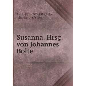   Bolte Sixt, 1500 1554,Bolte, Johannes, 1858 1937 Birck Books