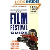 The Film Festival Guide For Filmmakers, Film Buffs, and Industry 