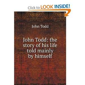   The Story of his Life Told Mainly by Himself: John Edwards Todd: Books
