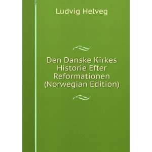   Historie Efter Reformationen (Norwegian Edition) Ludvig Helveg Books