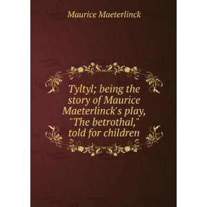   play, The betrothal, told for children Maurice Maeterlinck Books