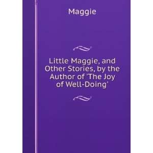   Stories, by the Author of The Joy of Well Doing. Maggie Books