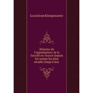   les plus reculÃ©s jusqua nos .: Louis Jean KÃ¶nigswarter: Books