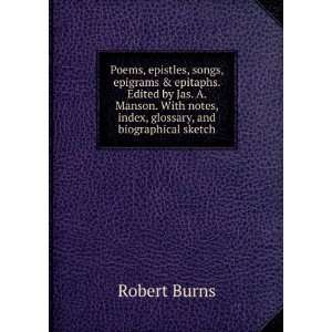 Poems, epistles, songs, epigrams & epitaphs. Edited by Jas. A. Manson 