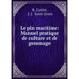 Le pin maritime Manuel pratique de culture et de gemmage J. J 