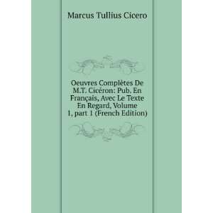   , Volume 1,Â part 1 (French Edition): Marcus Tullius Cicero: Books