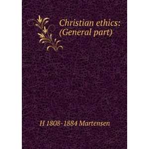    Christian ethics: (General part): H 1808 1884 Martensen: Books