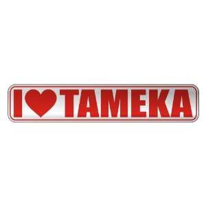   I LOVE TAMEKA  STREET SIGN NAME