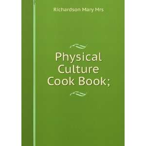  Physical Culture Cook Book; Richardson Mary Mrs Books