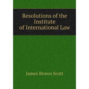   Institute of International Law: James Brown Scott:  Books