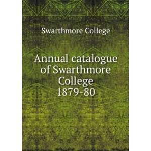 Annual catalogue of Swarthmore College. 1879 80 Swarthmore College 