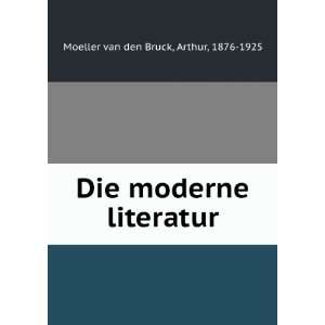   Die moderne literatur Arthur, 1876 1925 Moeller van den Bruck Books