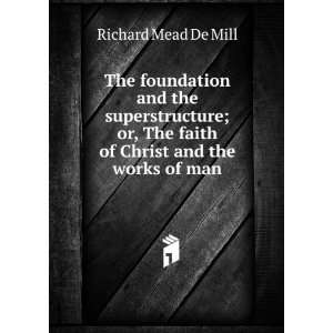The foundation and the superstructure; or, The faith of Christ and the 